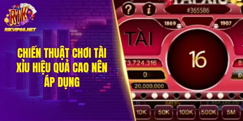 Chiến thuật chơi tài xỉu hiệu quả cao nên áp dụng